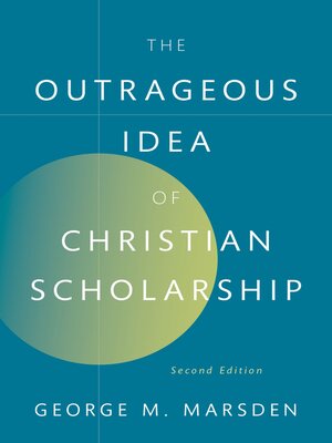 cover image of The Outrageous Idea of Christian Scholarship